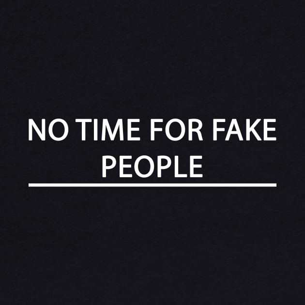 No time for fake people by MadebyTigger